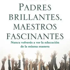 Padres brillantes, maestros fascinantes: Nunca volverï¿½s a ver la educaciï¿½n de la misma manera Best Price