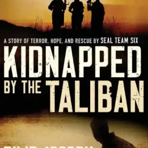 Kidnapped by the Taliban: A Story of Terror, Hope, and Rescue by SEAL Team Six Free Shipping