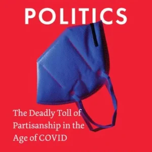 Pandemic Politics: The Deadly Toll of Partisanship in the Age of COVID Certified