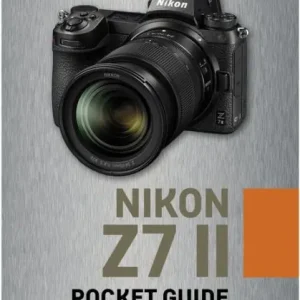 Nikon Z7 II: Pocket Guide: Buttons, Dials, Settings, Modes, and Shooting Tips Luxury