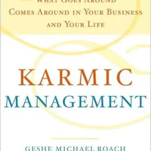 Karmic Management: What Goes Around Comes Around in Your Business and Your Life Best Seller