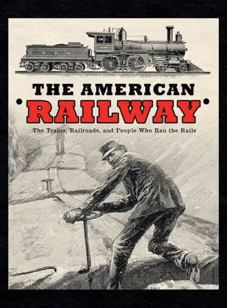 The American Railway: The Trains, Railroads, and People Who Ran the Rails - Deluxe Hardcover Edition: Fresh Stock