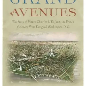 Warranty Included Grand Avenues: The Story of Pierre Charles L'Enfant, the French Visionary Who Designed Washington, D.C.