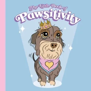 The Little Book of Pawsitivity: Life Lessons from Doggos Secure Checkout