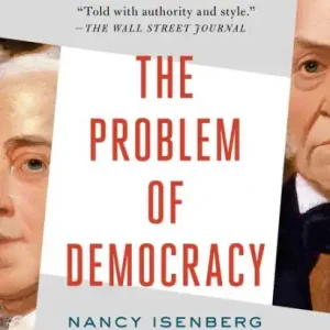 Holiday Sale The Problem of Democracy: The Presidents Adams Confront the Cult of Personality