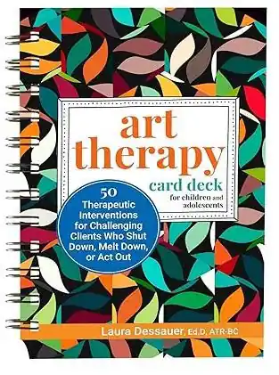 Must Have Art Therapy Card Deck for Children and Adolescents: 50 Therapeutic Interventions for Challenging Clients Who Shut Down, Melt Down, or Act Out