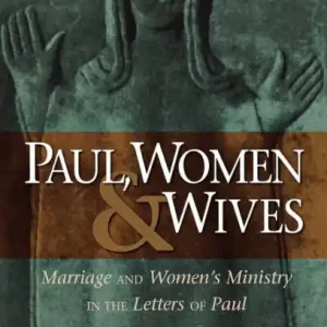 Paul, Women, and Wives: Marriage and Women's Ministry in the Letters of Paul Exclusive Offer