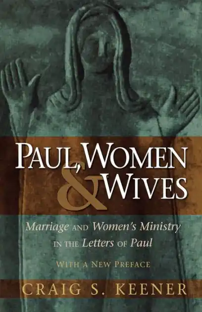 Paul, Women, and Wives: Marriage and Women's Ministry in the Letters of Paul Exclusive Offer