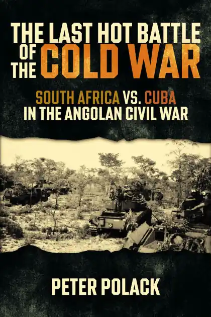 The Last Hot Battle of the Cold War: South Africa vs. Cuba in the Angolan Civil War Wholesale