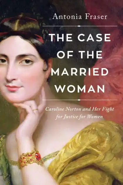 New Release The Case of the Married Woman: Caroline Norton and Her Fight for Women's Justice