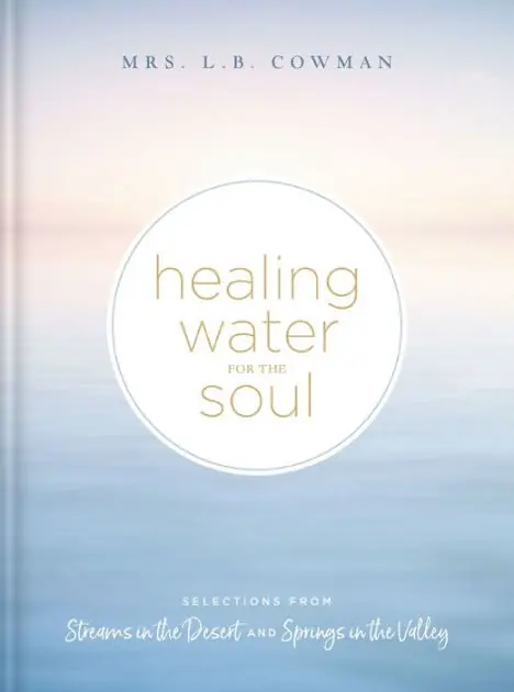 Healing Water for the Soul: Selections from Streams in the Desert and Springs in the Valley (A 365-Day Devotional) Latest