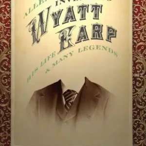 Inventing Wyatt Earp: His Life and Many Legends Discount