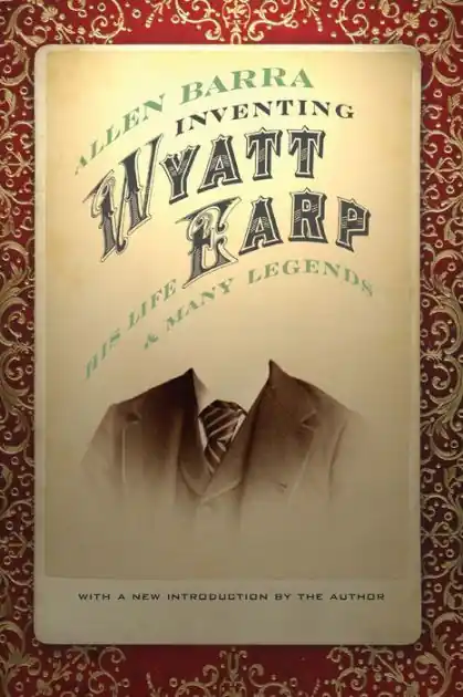 Inventing Wyatt Earp: His Life and Many Legends Discount