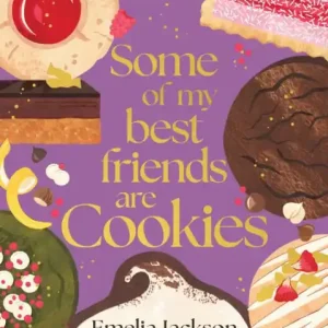 Buy Direct Some of My Best Friends are Cookies: Recipes for baking perfection