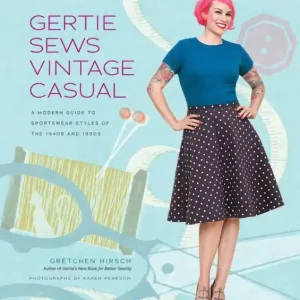 Popular Gertie Sews Vintage Casual: A Modern Guide to Sportswear Styles of the 1940s and 1950s