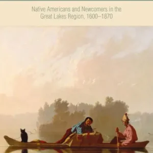Free Shipping Peoples of the Inland Sea: Native Americans and Newcomers in the Great Lakes Region, 1600-1870