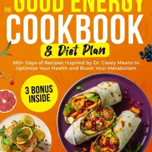 Same Day Shipping The Good Energy Cookbook & Diet Plan: 365+ Days of Recipes Inspired by Dr. Casey Means to Optimize Your Health and Boost Your Metabolism