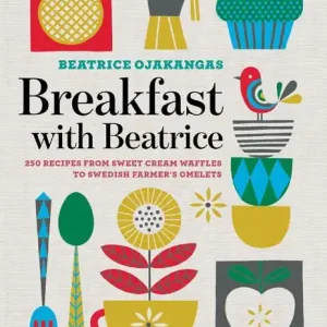 Trending Breakfast with Beatrice: 250 Recipes from Sweet Cream Waffles to Swedish Farmer's Omelets