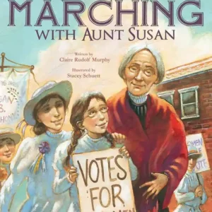 Holiday Sale Marching with Aunt Susan: Susan B. Anthony and the Fight for Women's Suffrage