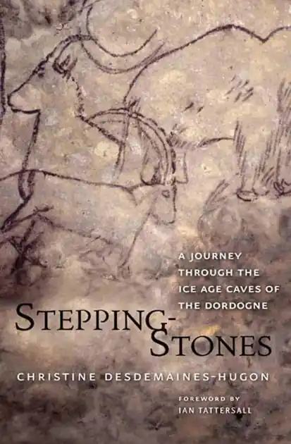 Stepping-Stones: A Journey through the Ice Age Caves of the Dordogne Buy Online