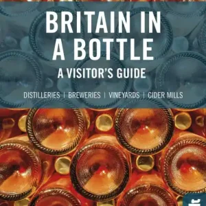 Worldwide Shipping Britain in a Bottle: A Visitor's Guide to the Breweries, Cider Mills, Distilleries and Vineyards of Great Britain