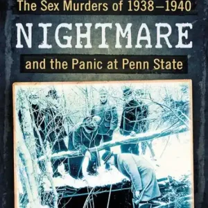 Direct From Manufacturer Nittany Nightmare: The Sex Murders of 1938-1940 and the Panic at Penn State