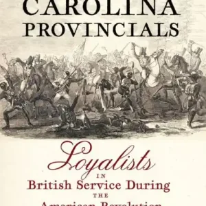Big Sale South Carolina Provincials: Loyalists in British Service During the American Revolution