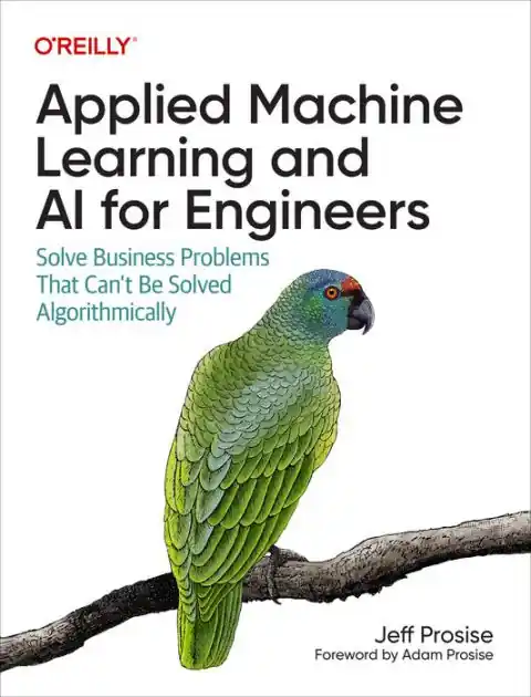Same Day Shipping Applied Machine Learning and AI for Engineers: Solve Business Problems That Can't Be Solved Algorithmically