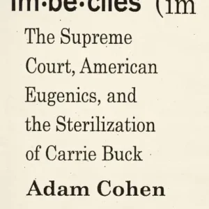 Imbeciles: The Supreme Court, American Eugenics, and the Sterilization of Carrie Buck Instant Buy