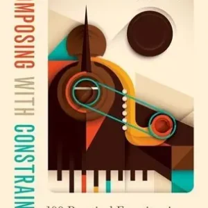 Composing with Constraints: 100 Practical Exercises in Music Composition Budget