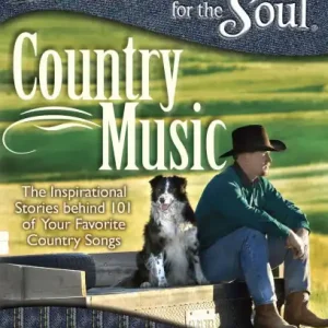 Chicken Soup for the Soul: Country Music: The Inspirational Stories behind 101 of Your Favorite Country Songs Sale