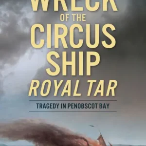 Bulk Order The Wreck of the Circus Ship Royal Tar: Tragedy in Penobscot Bay
