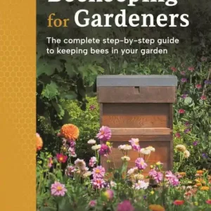 Beekeeping for Gardeners: The complete step-by-step guide to keeping bees in your garden - FINALIST IN THE GARDEN MEDIA GUILD AWARD 2024 Save Now