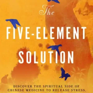 Brand New The Five-Element Solution: Discover the Spiritual Side of Chinese Medicine to Release Stress, Clear Anxiety, and Reclaim Your Life