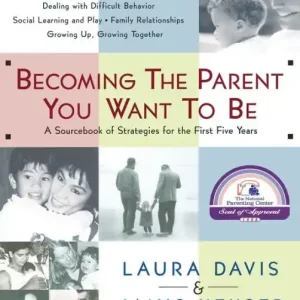 New Release Becoming the Parent You Want to Be: A Sourcebook of Strategies for the First Five Years