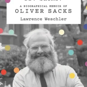 And How Are You, Dr. Sacks?: A Biographical Memoir of Oliver Sacks Markdown