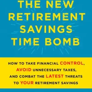Discount The New Retirement Savings Time Bomb: How to Take Financial Control, Avoid Unnecessary Taxes, and Combat the Latest Threats to Your Retirement Savings