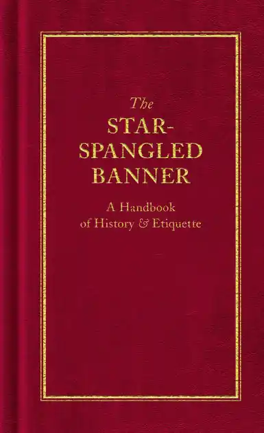 The Star-Spangled Banner: A Handbook of History & Etiquette In Demand
