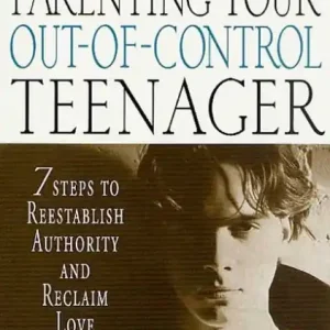 Original Parenting Your Out-of-Control Teenager: 7 Steps to Reestablish Authority and Reclaim Love