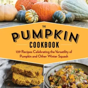 Weekend Sale The Pumpkin Cookbook, 2nd Edition: 139 Recipes Celebrating the Versatility of Pumpkin and Other Winter Squash