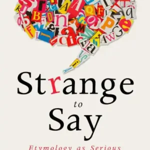 Strange to Say: Etymology as Serious Entertainment Free Delivery