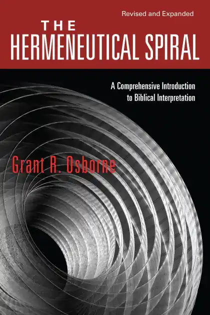The Hermeneutical Spiral: A Comprehensive Introduction to Biblical Interpretation Place Order