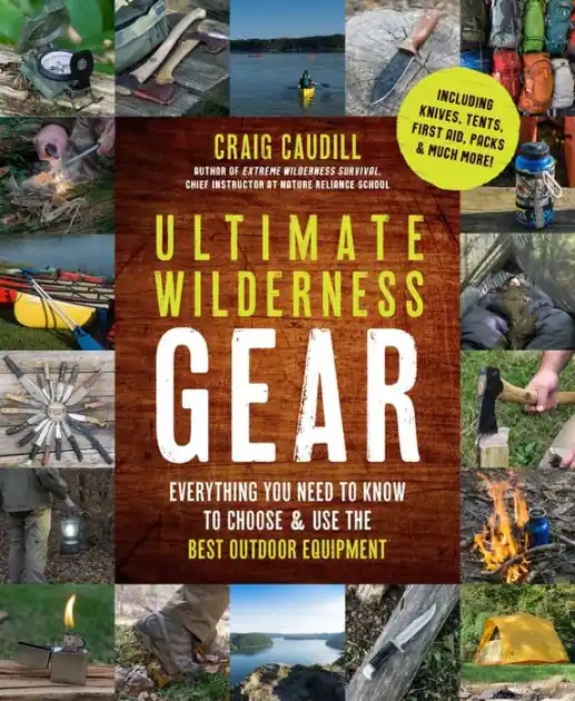 Ultimate Wilderness Gear: Everything You Need to Know to Choose and Use the Best Outdoor Equipment Editor’s Pick
