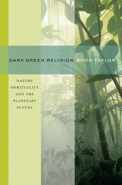 Dark Green Religion: Nature Spirituality and the Planetary Future Genuine