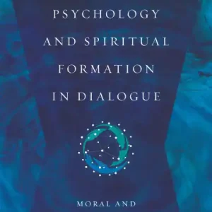 Buy Today Psychology and Spiritual Formation in Dialogue: Moral and Spiritual Change in Christian Perspective