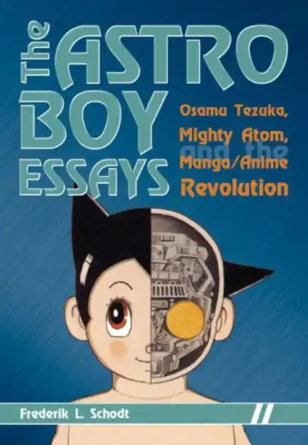 The Astro Boy Essays: Osamu Tezuka, Mighty Atom, and the Manga/Anime Revolution Limited Offer