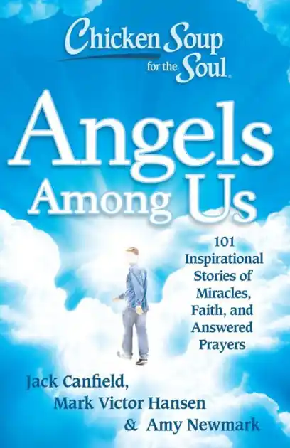 Fast Shipping Chicken Soup for the Soul: Angels Among Us: 101 Inspirational Stories of Miracles, Faith, and Answered Prayers