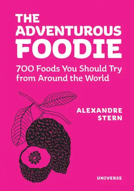 Editor’s Pick The Adventurous Foodie: 700 Foods You Should Try From Around the World