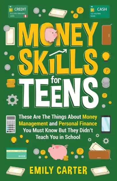 Free Shipping Money Skills for Teens: These Are The Things About Money Management and Personal Finance You Must Know But They Didn't Teach You in School