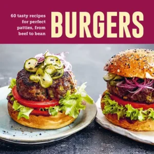 Burgers: 60 tasty recipes for perfect patties, from beef to bean Direct From Factory